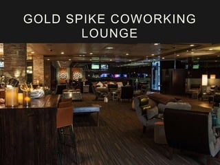 GOLD SPIKE COWORKING
LOUNGE

 