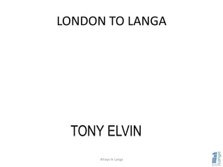 iKhaya le Langa
FIFTEEN (2001 – 2007)
LONDON (2002)
CORNWALL (2006) CAPE TOWN ?
AMSTERDAM (2004)
MELBOURNE (2006)
 