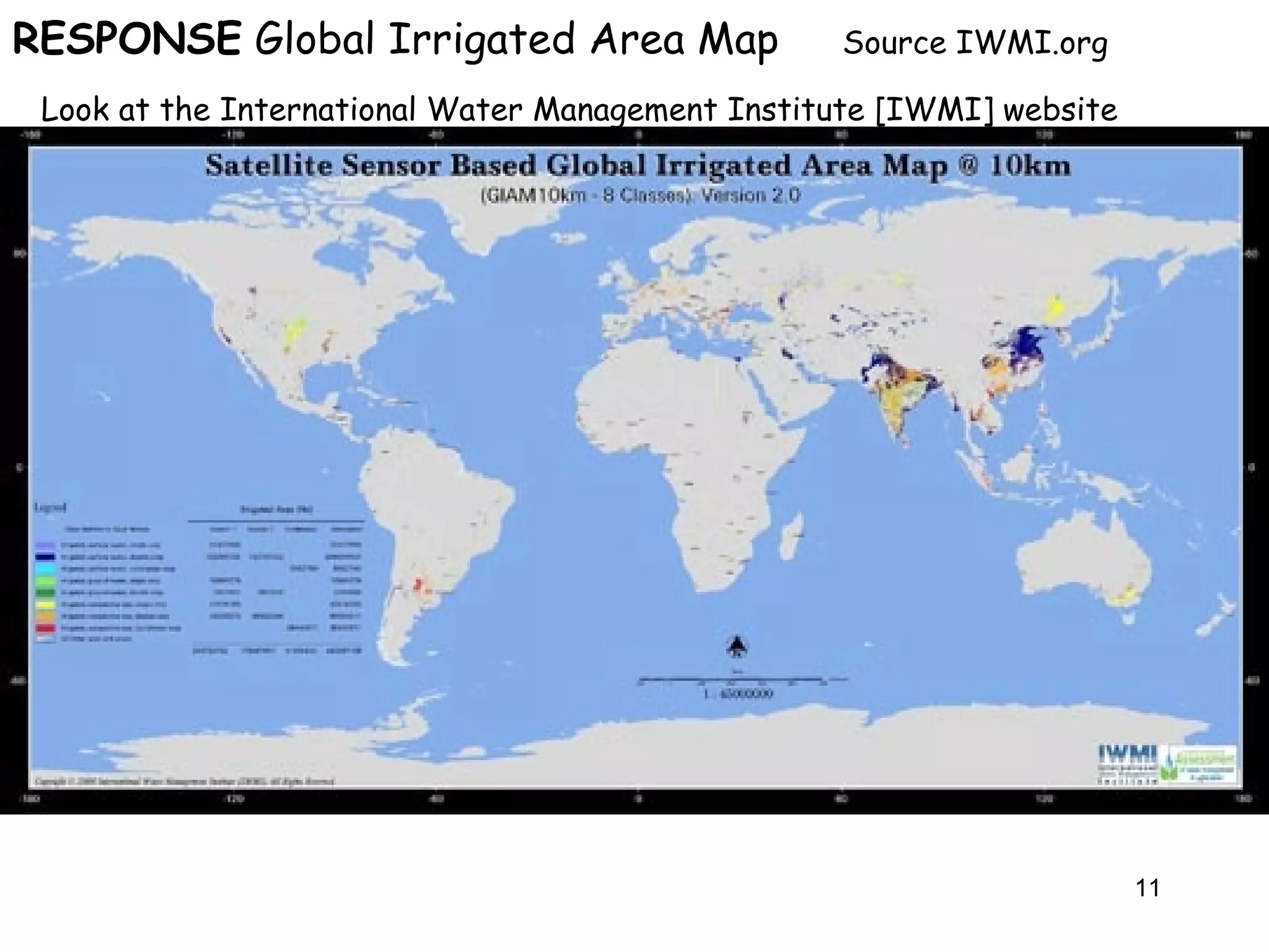 RESPONSE  Global Irrigated Area Map  Source IWMI.org Look at the International Water Management Institute [IWMI] website 