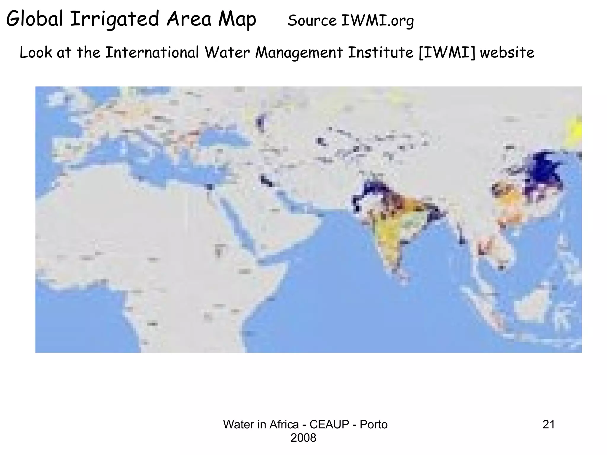 Global Irrigated Area Map  Source IWMI.org Look at the International Water Management Institute [IWMI] website 
