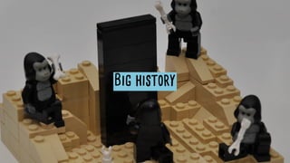 Big history
 