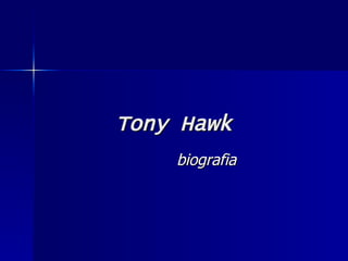   Tony Hawk biografia 