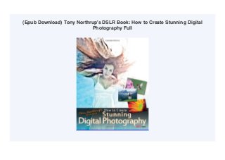 (Epub Download) Tony Northrup's DSLR Book: How to Create Stunning Digital
Photography Full
 