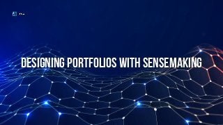 1
Designing portfolios with sensemaking
 