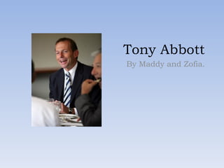 Tony Abbott By Maddy and Zofia.  