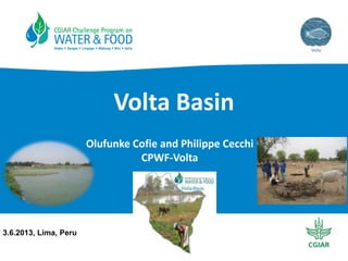 Volta Basin
Olufunke Cofie and Philippe Cecchi
CPWF-Volta
3.6.2013, Lima, Peru
 