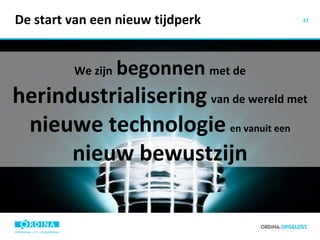 De start van een nieuw tijdperk We zijn   begonnen   met de   herindustrialisering   van de wereld met   nieuwe technologie   en vanuit een   nieuw bewustzijn 