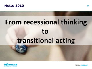 Motto 2010 From recessional thinking to  transitional acting 