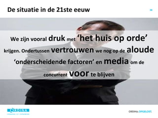 De situatie in de 21ste eeuw We zijn vooral   druk   met   ‘het huis op orde’   krijgen. Ondertussen   vertrouwen   we nog op de   aloude  ‘onderscheidende factoren’  en   media   om de concurrent   voor   te blijven 