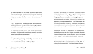 me quedé fascinado por sus técnicas para potenciar la memo-       Acompañé mi búsqueda con estudios d e diferentes ramas del
     ria y recordar miles d e acontecimientos y palabras. El sistema   conocimiento, en particular d e psicología. Descubrí entonces
     rnnemotécnico d e los griegos se basaba en desarrollar Imagi-     que también para los psicólogos la Imaginación y la Asocia-
     nación y Asociación, conceptos entonces desconocidos para         ción fundamentan cualquier proceso mental. Estas lecturas
     mí.                                                               despertaron en mí una enorme curiosidad por investigar aún
                                                                       más sobre mi cerebro y sus poderes. Estos poderes eran mu-
     Poco a poco empecé a utilizar sus técnicas para tomar apun-       cho mayores d e lo que me hubiese imaginado. Acto seguido,
     tes, &erenciándome d e todos mis compañeros, que seguían          empecé a centrar mi atención sobre temas específicos, como
     usando el monótono y lineal sistema tradicional.                  la memoria, la creatividad y las técnicas para tomar apuntes.


     De repente me di cuenta d e que en mi cerebro existía una red     Rápidamente descubrí que la mayoría d e los grandes pensa-
     gigante d e pensamientos que necesitaba un nuevo instrurnen-      dores, especialmente Leonardo daVinci, utilizaban imágenes,
     to para poder expresarse libremente.                              códigos y líneas o ramas entrelazadas para escribir sus anota-
                                                                       ciones. Gracias a estos recursos, sus notas eran más llamati-
     Así empecé a buscar nuevas fórmulas para desarrollar mis ca-      vas.
     pacidades mentales y ayudarme a organizar mis pensamien-
     tos y conocimientos con más facilidad y soltura.                  Durante este período d e investigaciones, a menudo daba lar-
                                                                       gos paseos por la naturaleza, donde me resultaba más fácil


16   Cómo crear Mapas Mentalesm                                                                                    Carta a los lectores
 