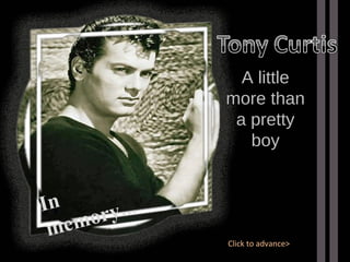 A little more than a pretty boy In memory... Click to advance> 