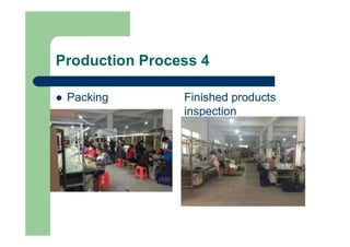 Production Process 4
l Packing Finished products
inspection
 
