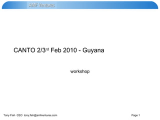 CANTO 2/3 rd  Feb 2010 - Guyana workshop 