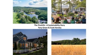 The	Pinehills	–A	Sustainability	Story	
	Tony	Green	&	Scott	Horsley
 