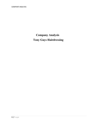 COMPANY ANALYSIS
1 | P a g e
Company Analysis
Tony Guys Hairdressing
 
