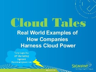 © Copyright 2009 Signiant Inc. Company Confidential
Cloud Tales
Real World Examples of
How Companies
Harness Cloud Power
1
 