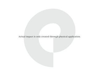 Actual impact is only created through physical application.
 