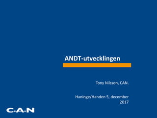 ANDT-utvecklingen
Tony Nilsson, CAN.
Haninge/Handen 5, december
2017
 