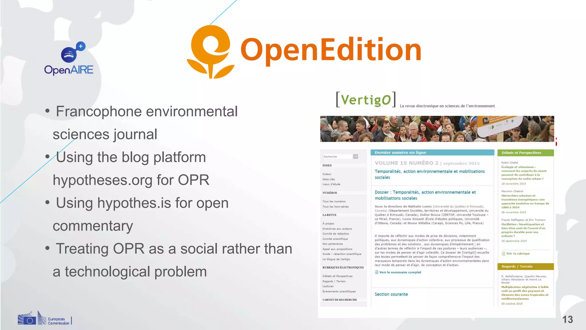 • Francophone environmental
sciences journal
• Using the blog platform
hypotheses.org for OPR
• Using hypothes.is for open
commentary
• Treating OPR as a social rather than
a technological problem
13
 