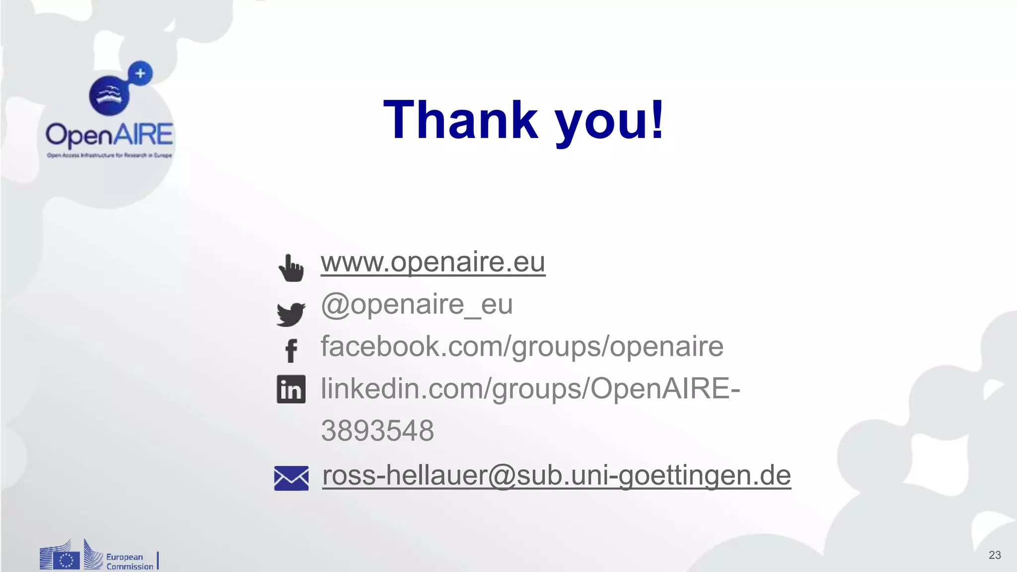 www.openaire.eu
@openaire_eu
facebook.com/groups/openaire
linkedin.com/groups/OpenAIRE-
3893548
Thank you!
ross-hellauer@sub.uni-goettingen.de
23
 