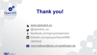 www.openaire.eu
@openaire_eu
facebook.com/groups/openaire
linkedin.com/groups/OpenAIRE-
3893548
Thank you!
ross-hellauer@sub.uni-goettingen.de
23
 