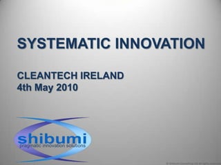 SYSTEMATIC INNOVATIONCLEANTECH IRELAND4th May 2010 pragmatic innovation solutions 