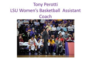 Tony Perotti
LSU Women’s Basketball Assistant
Coach
 