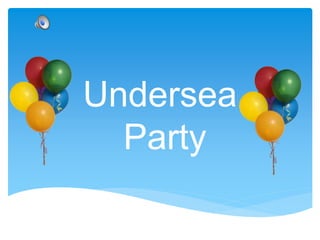 Undersea
Party
 