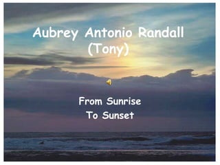 Aubrey Antonio Randall (Tony) From Sunrise To Sunset 