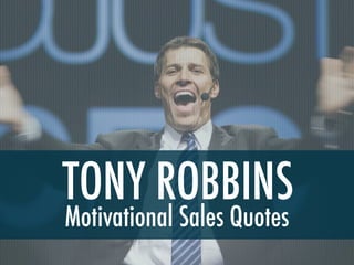 TONY ROBBINS
Motivational Sales Quotes
 
