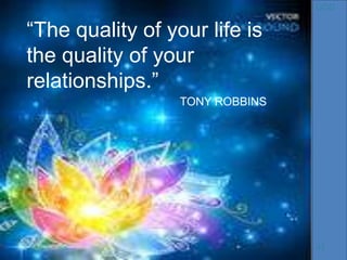 GDG

“The quality of your life is
the quality of your
relationships.”
TONY ROBBINS

JJ

 