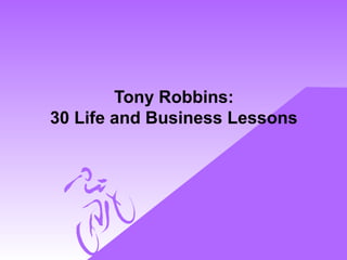 Tony Robbins:
30 Life and Business Lessons
 