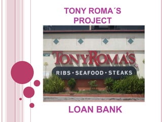 TONY ROMA´SPROJECT LOAN BANK 