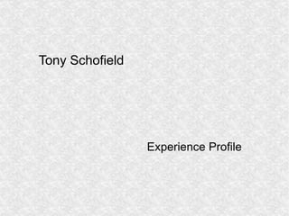 Tony Schofield Experience Profile 