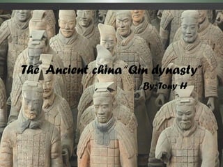 The Ancient china “Qin dynasty”
                    By: Tony H
 