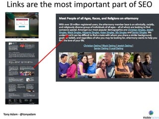 Links are the most important part of SEO
Tony Adam - @tonyadam
 