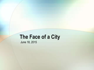 The Face of a City
June 18, 2015
 