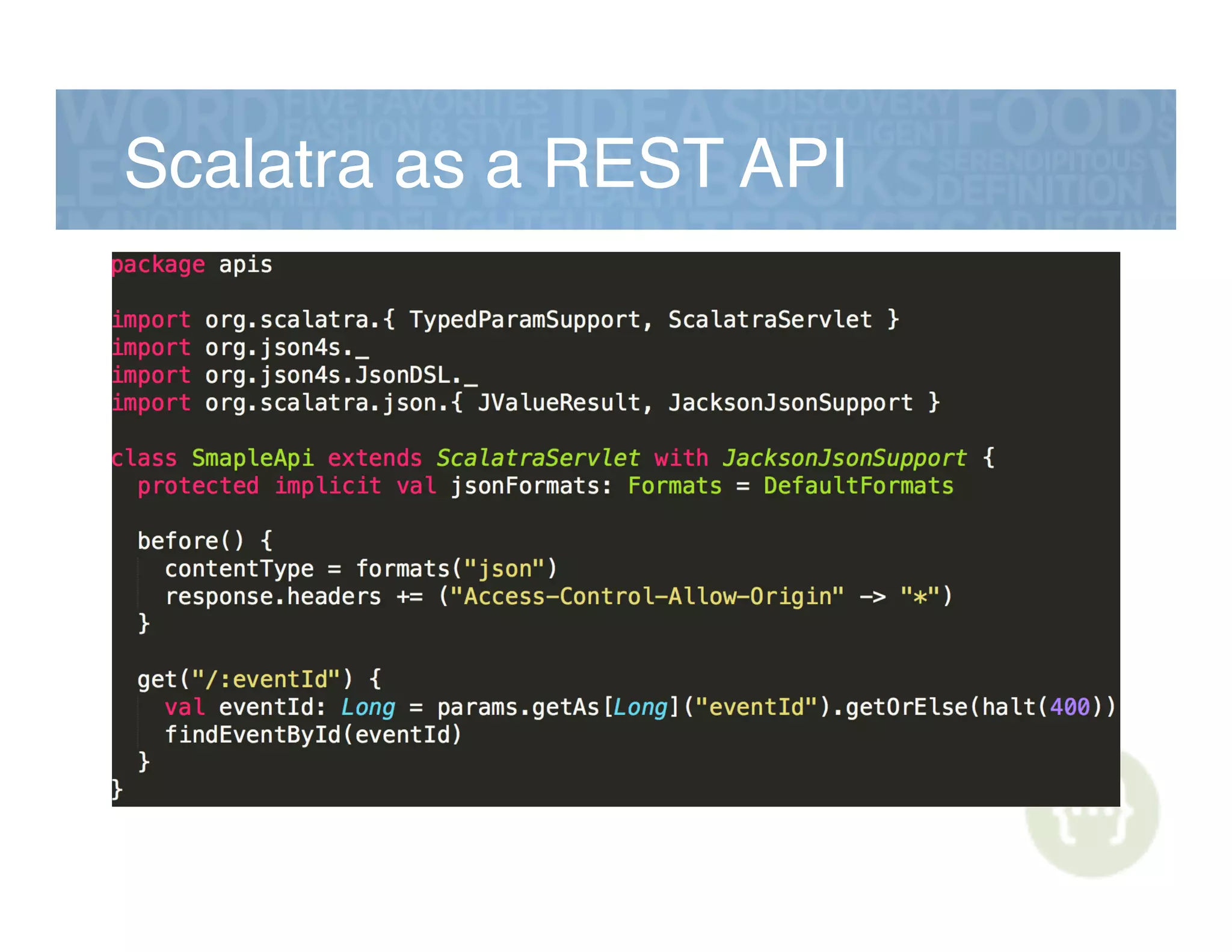 Scalatra as a REST API!
 