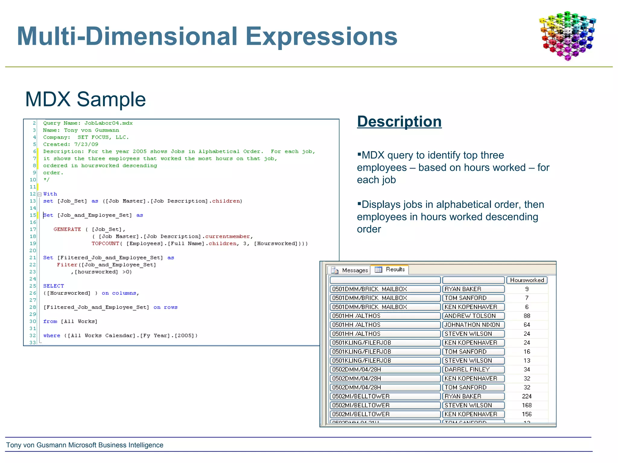 Multi-Dimensional Expressions MDX Sample Description MDX query to identify top three employees – based on hours worked – for each job Displays jobs in alphabetical order, then employees in hours worked descending order 
