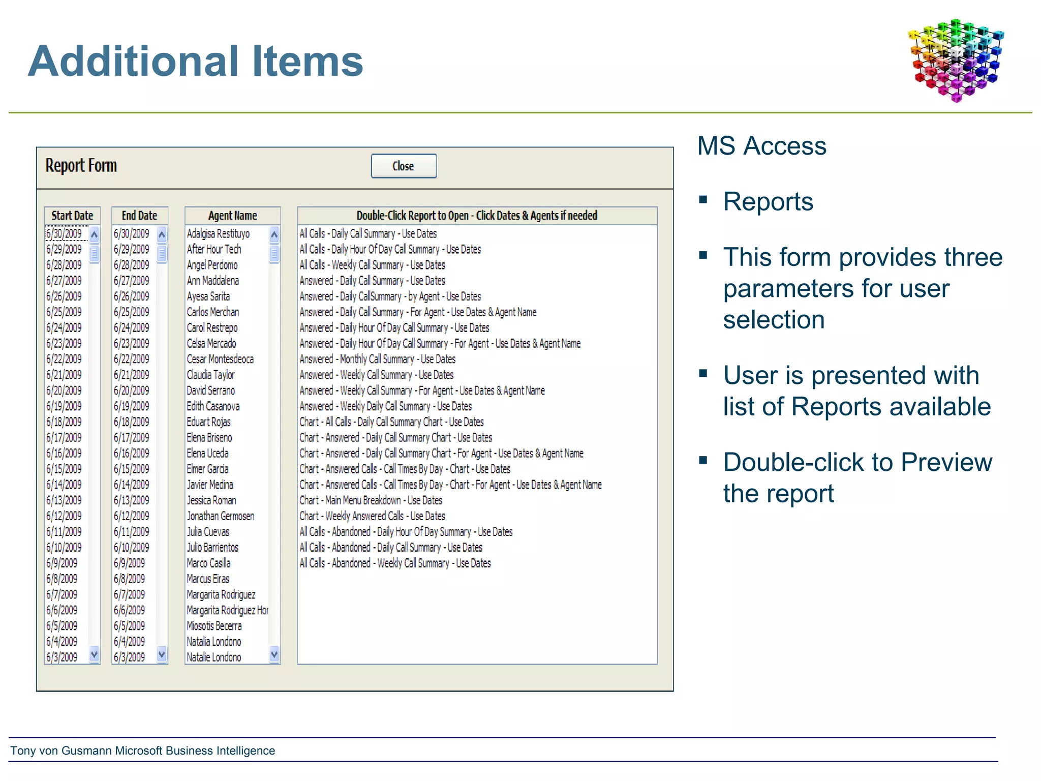 Additional Items MS Access  Reports This form provides three parameters for user selection User is presented with list of Reports available Double-click to Preview the report 