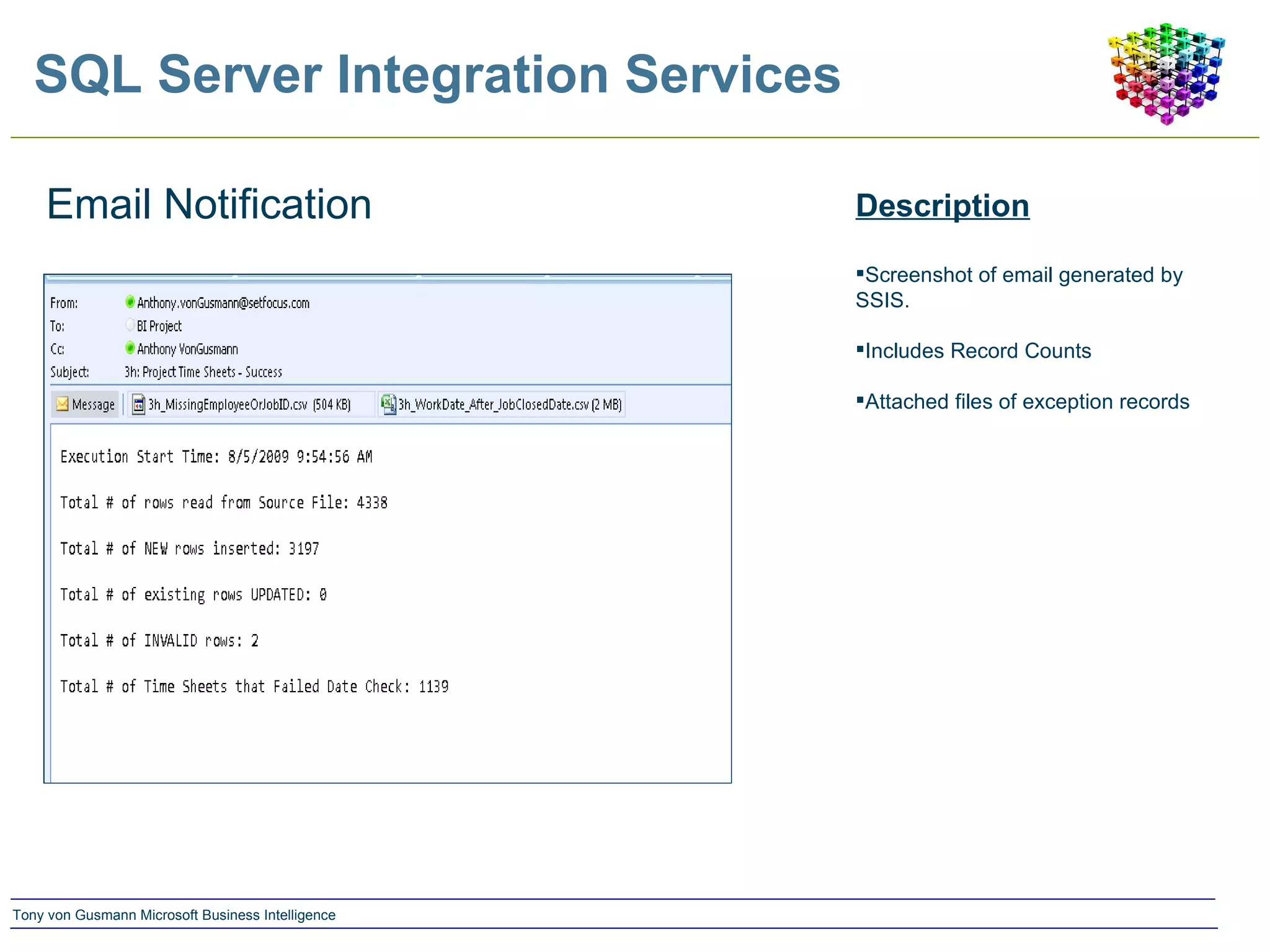 SQL Server Integration Services Description Screenshot of email generated by SSIS. Includes Record Counts Attached files of exception records Email Notification 