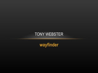 wayfinder TONY WEBSTER 