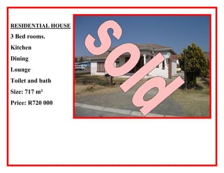 RESIDENTIAL HOUSE

3 Bed rooms.
Kitchen
Dining
Lounge
Toilet and bath
Size: 717 m²
Price: R720 000

 