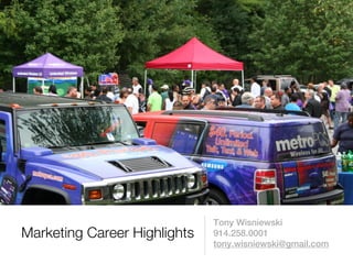 Tony Wisniewski
Marketing Career Highlights   914.258.0001
                              tony.wisniewski@gmail.com
 