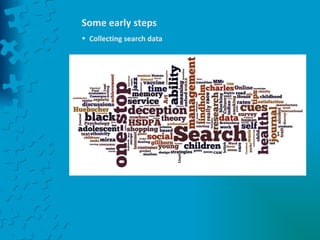 Some early steps Collecting search data 