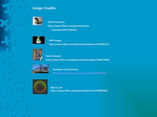 Image Credits Clevercupcakes http://www.flickr.com/photos/clevercupcakes/2475149762/   IRRI Images http://www.flickr.com/photos/ricephotos/367696112/ Paolo Margari http://www.flickr.com/photos/paolomargari/786017449/ Scorpions and Centaurs http://www.flickr.com/photos/sshb/3264845610/   Blprnt_van http://www.flickr.com/photos/blprnt/4176305484/ 