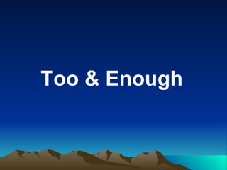 Too & Enough 