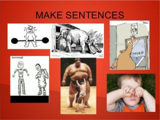 MAKE SENTENCES
 