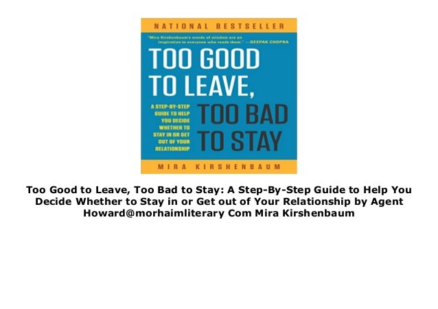Too Good to Leave, Too Bad to Stay: A Step-By-Step Guide to Help You