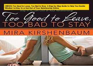 [NEWS] Too Good to Leave, Too Bad to Stay: A Step-by-Step Guide to Help You Decide
Whether to Stay In or Get Out of Your Relationship Online
 